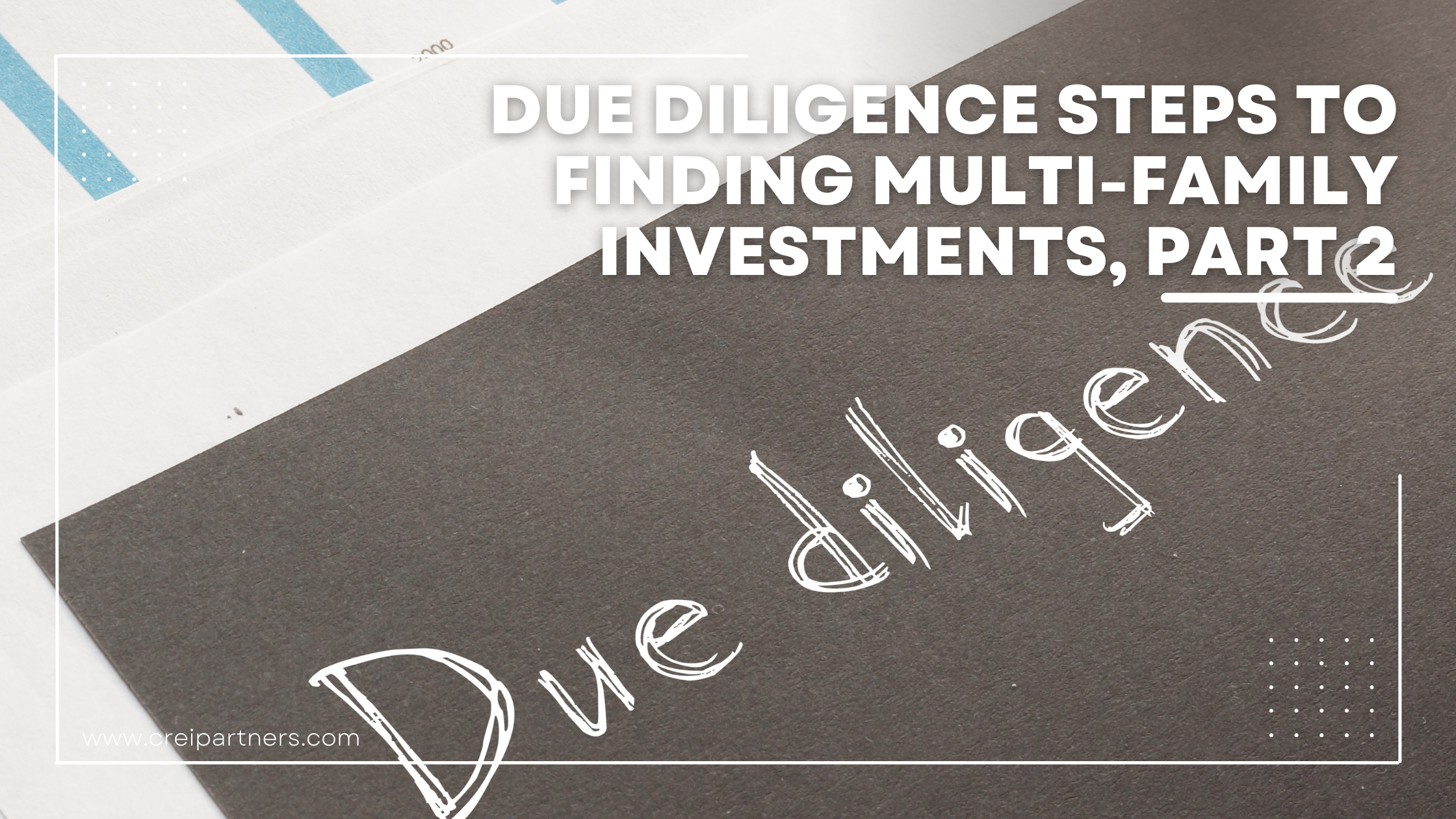 Due Diligence Steps to Finding Multi-Family Investments, Part 2