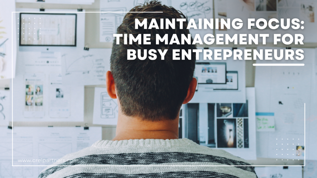 Maintaining Focus: Time Management Tips for Busy Entrepreneurs » CREI ...