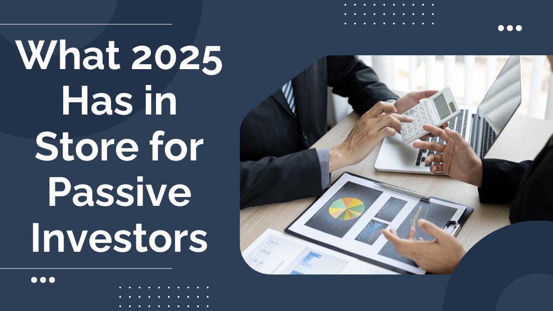 What 2025 has in store for passive investors